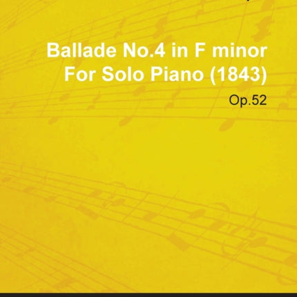 Ballade No4 in F Minor by Frdric Chopin for Solo Piano 1843 Op52