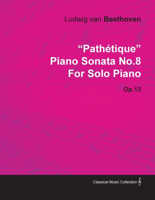 Pathétique  Piano Sonata No. 8  Op. 13  For Solo Piano