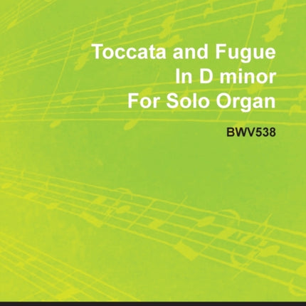 Toccata and Fugue in D Minor by J S Bach for Solo Organ Bwv538