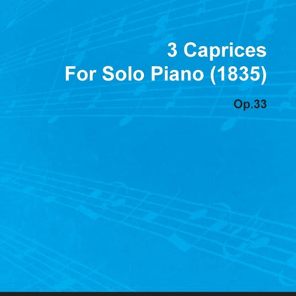 3 Caprices by Felix Mendelssohn for Solo Piano 1835 Op33