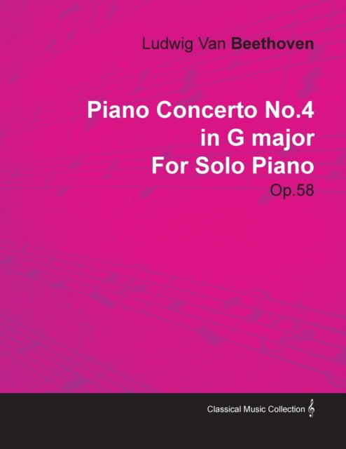 Piano Concerto No 4  In G Major  Op 58  For Solo Piano With a Biography by Joseph Otten