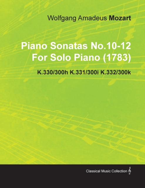 Piano Sonatas No.1012 By Wolfgang Amadeus Mozart For Solo Piano 1783 K.330300h K.331300i K.332300k