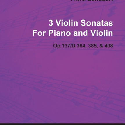 3 Violin Sonatas by Franz Schubert for Piano and Violin Op137D384 385  408