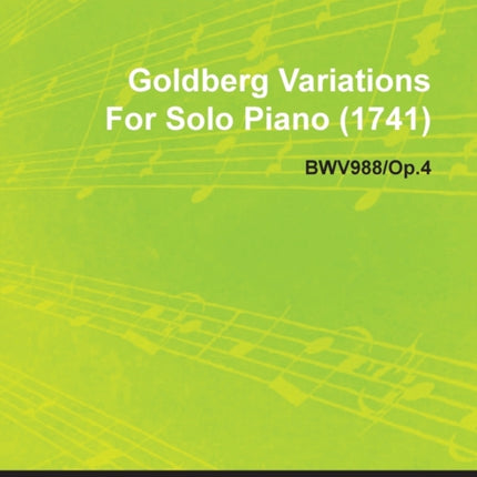 Goldberg Variations by J S Bach for Solo Piano 1741 Bwv988Op4