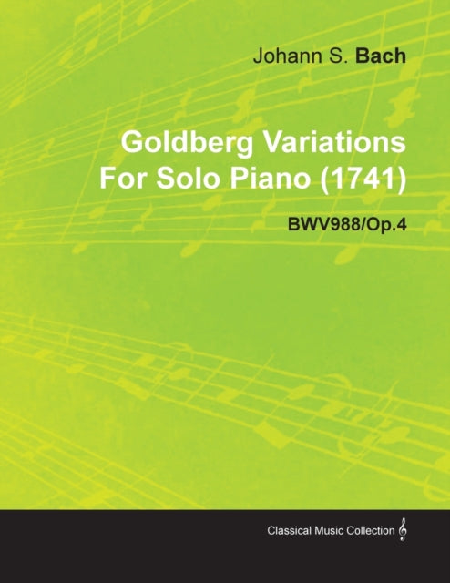 Goldberg Variations by J S Bach for Solo Piano 1741 Bwv988Op4