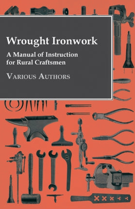 Wrought Ironwork  A Manual Of Instruction For Rural Craftsmen