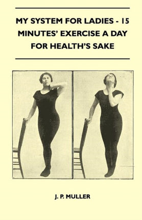 My System For Ladies  15 Minutes Exercise A Day For Healths Sake