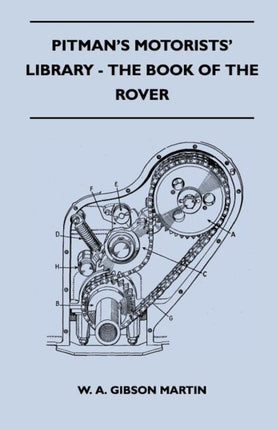 Pitmans Motorists Library  The Book of the Rover  A Complete Guide to the 19331949 FourCylinder Models and the 19502 SixCylinder Model Their General Upkeep and Maintenance