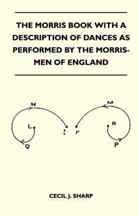 The Morris Book With A Description Of Dances As Performed By The MorrisMen Of England