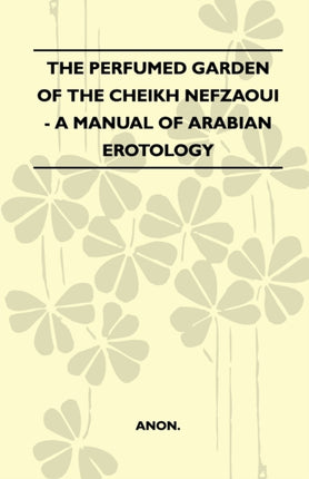 The Perfumed Garden Of The Cheikh Nefzaoui  A Manual Of Arabian Erotology
