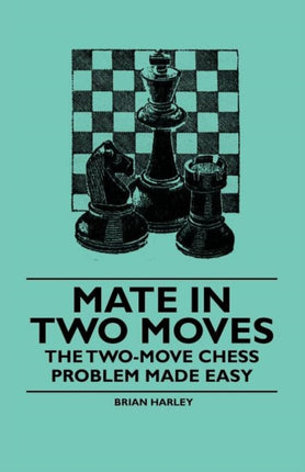 Mate in Two Moves  The TwoMove Chess Problem Made Easy