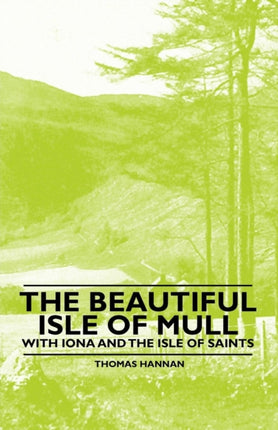 The Beautiful Isle of Mull  With Iona and the Isle of Saints