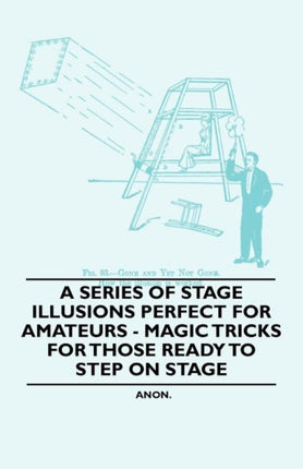 A Series of Stage Illusions Perfect for Amateurs  Magic Tricks for Those Ready to Step on Stage
