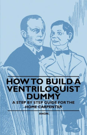 How to Build a Ventriloquist Dummy  A Step by Step Guide for the Home Carpenter