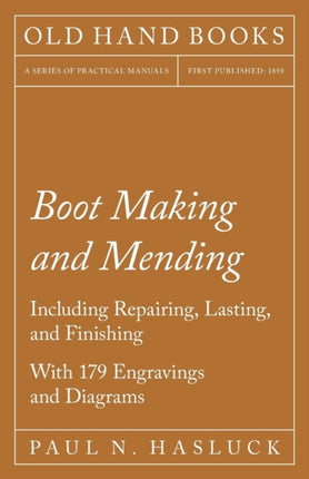 Boot Making and Mending  Including Repairing Lasting And Finishing