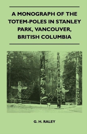 A Monograph of the TotemPoles in Stanley Park