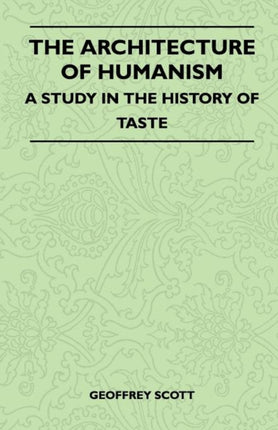 The Architecture of Humanism  A Study in the History of Taste
