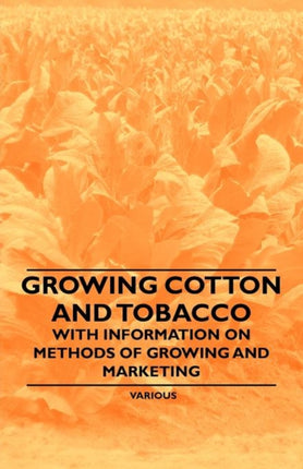 Growing Cotton and Tobacco  With Information on Methods of Growing and Marketing