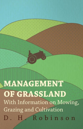 Management of Grassland  With Information on Mowing Grazing and Cultivation