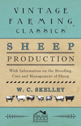 Sheep Production  With Information on the Breeding Care and Management of Sheep