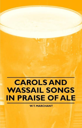 Carols and Wassail Songs in Praise of Ale