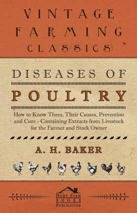 Diseases of Poultry  How to Know Them Their Causes Prevention and Cure  Containing Extracts from Livestock for the Farmer and Stock Owner
