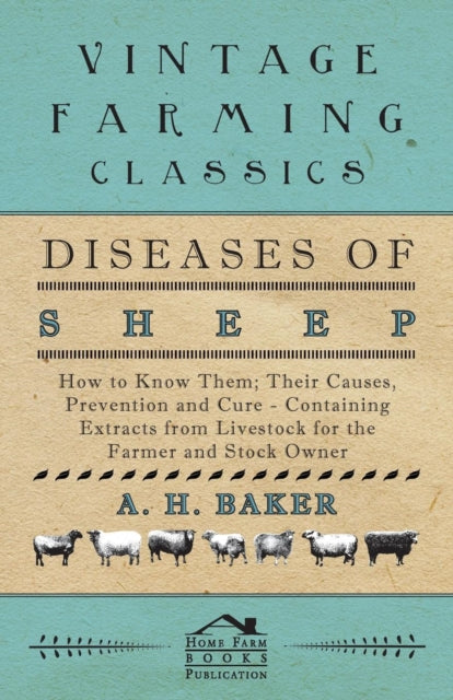 Diseases of Sheep  How to Know Them Their Causes Prevention and Cure  Containing Extracts from Livestock for the Farmer and Stock Owner