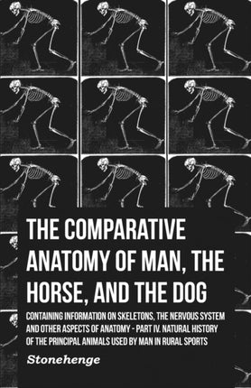 The Comparative Anatomy of Man the Horse and the Dog