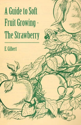 A Guide to Soft Fruit Growing  The Strawberry