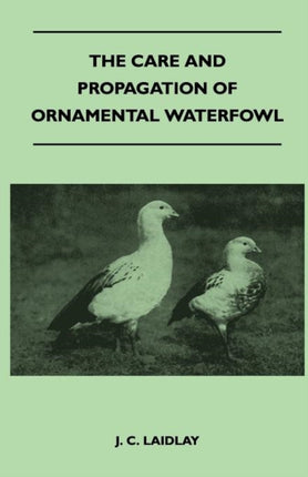 The Care and Propagation of Ornamental Waterfowl
