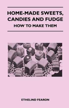 HomeMade Sweets Candies and Fudge  How to Make Them
