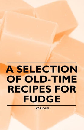 A Selection of OldTime Recipes for Fudge