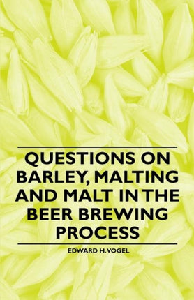 Questions on Barley Malting and Malt in the Beer Brewing Process