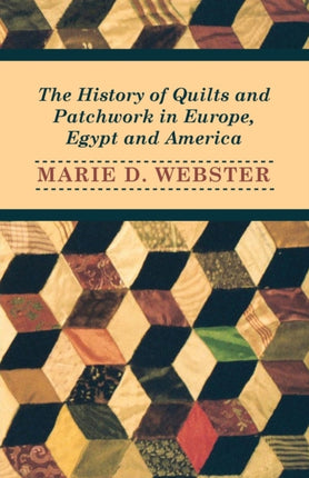 The History of Quilts and Patchwork in Europe Egypt and America