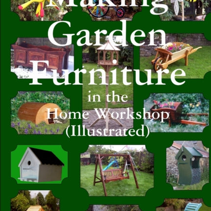 Making Garden Furniture in the Home Work Shop by A.R.Phillips