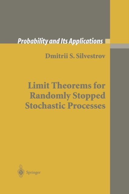 Limit Theorems for Randomly Stopped Stochastic Processes Probability and Its Applications