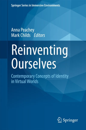 Reinventing Ourselves Contemporary Concepts of Identity in Virtual Worlds Springer Series in Immersive Environments