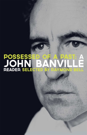 Possessed of a Past: A John Banville Reader