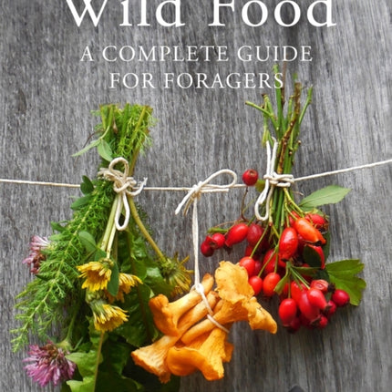 Wild Food: A Complete Guide for Foragers