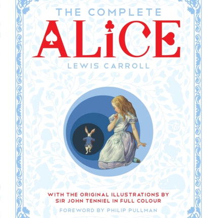 The Complete Alice: Alice's Adventures in Wonderland and Through the Looking-Glass and What Alice Found There