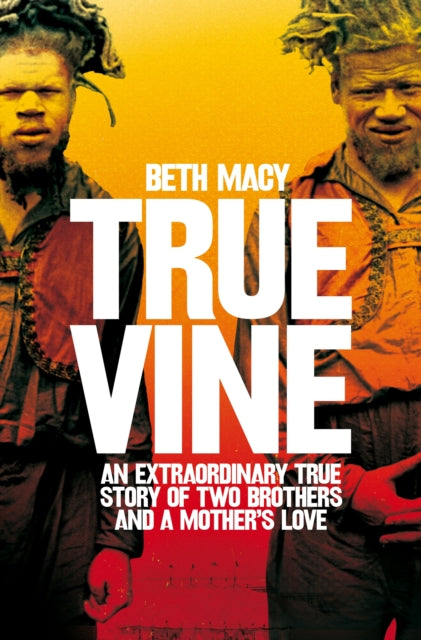 Truevine: An Extraordinary True Story of Two Brothers and a Mother's Love