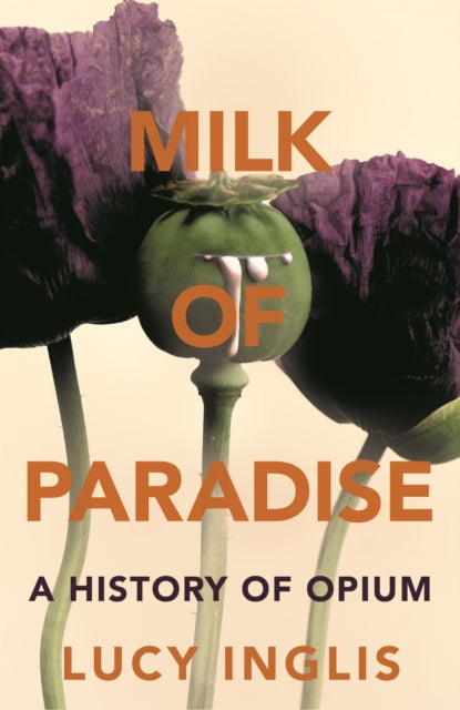 Milk of Paradise: A History of Opium