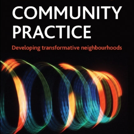 Rethinking Community Practice: Developing Transformative Neighbourhoods