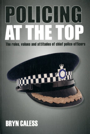 Policing at the top: The roles, values and attitudes of chief police officers