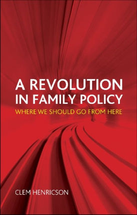 A Revolution in Family Policy: Where We Should Go from Here