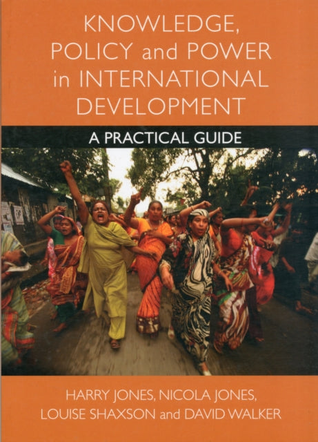 Knowledge, Policy and Power in International Development: A Practical Guide