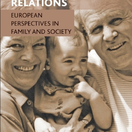 Intergenerational Relations: European Perspectives in Family and Society