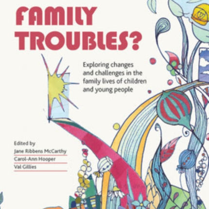 Family Troubles?: Exploring Changes and Challenges in the Family Lives of Children and Young People