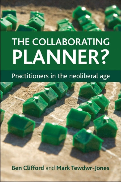 The Collaborating Planner?: Practitioners in the Neoliberal Age