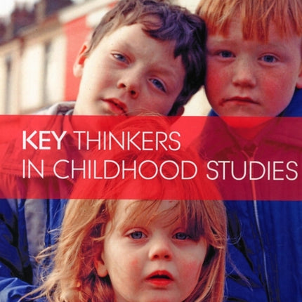 Key Thinkers in Childhood Studies